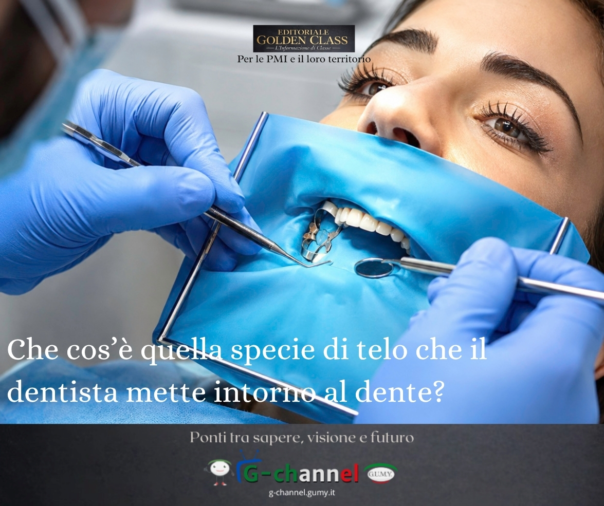 Che cos’è quella specie di telo che il dentista mette intorno al dente?